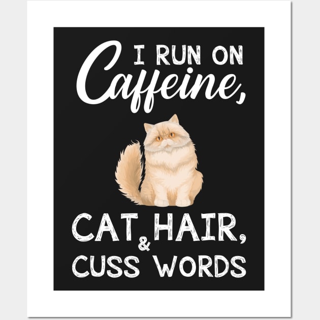 I Run On Caffeine Cat Hair _ Cuss Words T-Shirt Wall Art by TeeLovely